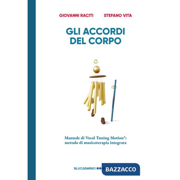 Accordi del corpo. Manuale di Vocal Tuning Motion®: metodo di musicoterapia integrata (Gli)