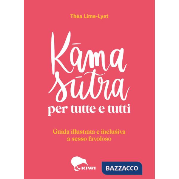 Kama sutra per tutte e tutti. Guida illustrata e inclusiva a sesso favoloso. Ediz. a colori