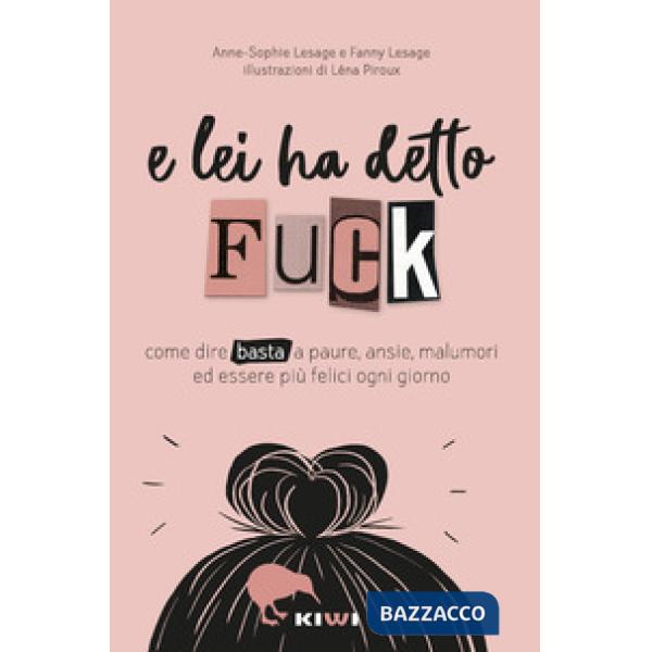 E lei ha detto FUCK. Come dire basta a paure, ansie, malumori ed essere più felici ogni giorno