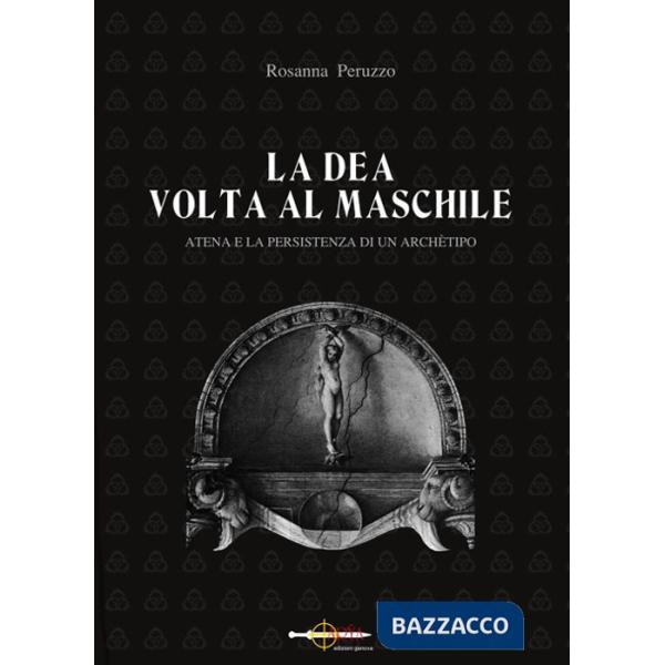 Dea volta al maschile. Atena e la persistenza di un archètipo (La)