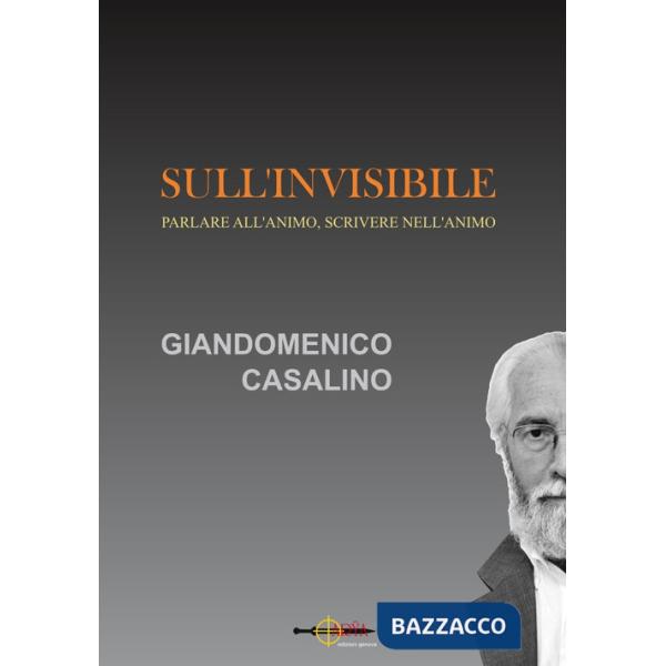 Sull'invisibile. Parlare all'animo, scrivere nell'animo