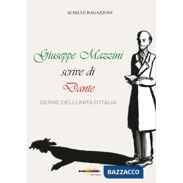 Giuseppe Mazzini scrive di Dante. Germe dell'unità d'Italia