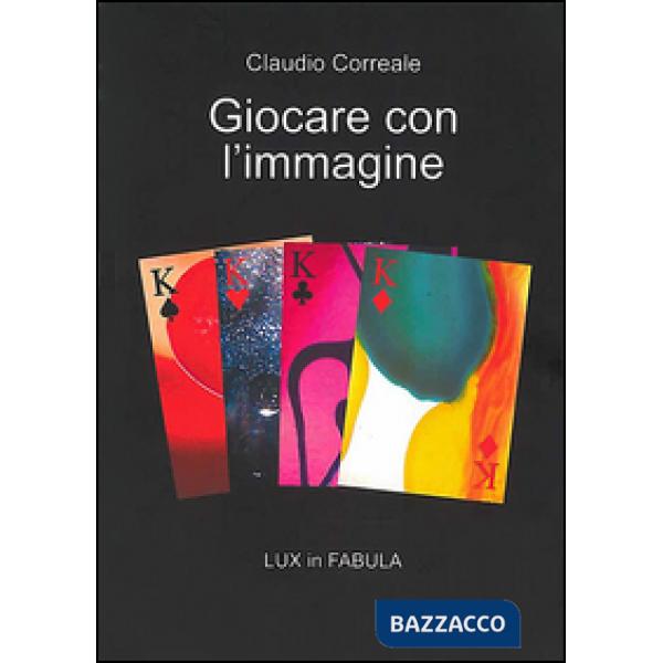 Giocare con l'immagine. Lux in fabula. Ediz. illustrata