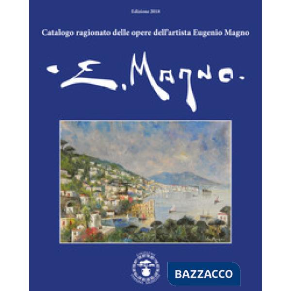 Catalogo ragionato delle opere dell'artista Eugenio Magno. Ediz. italiana e ingl