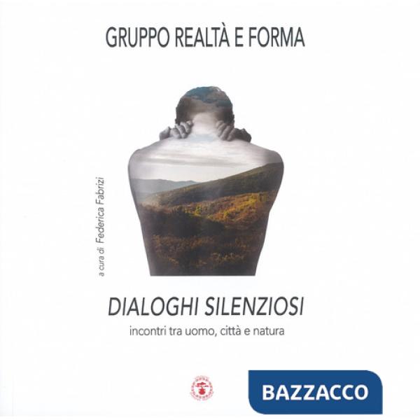 Dialoghi silenziosi. Incontri tra uomo, città e natura