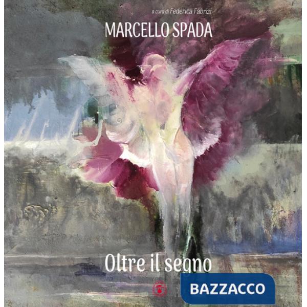Oltre il segno. Marcello Spada