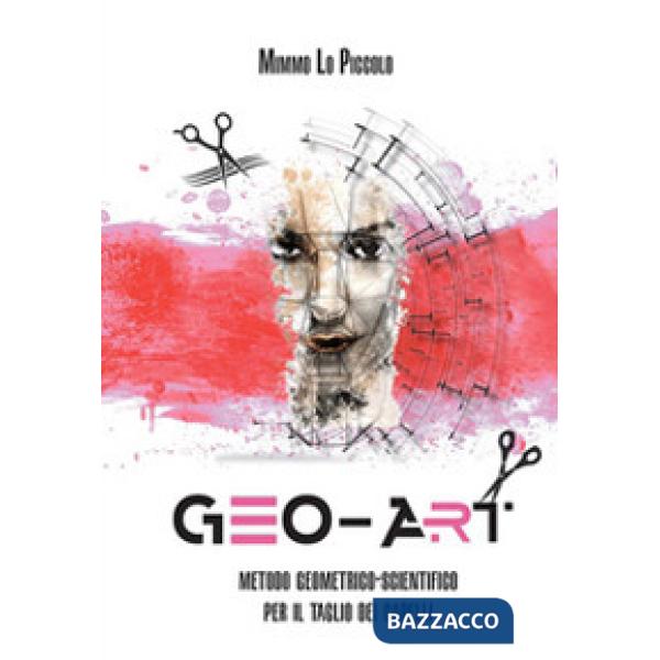 Geo Art. Metodo geometrico-scientifico per il taglio dei capelli
