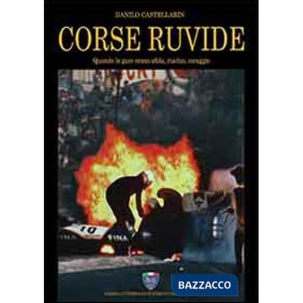Corse ruvide. Quando le gare erano sfida, rischio e coraggio. Ediz. illustrata