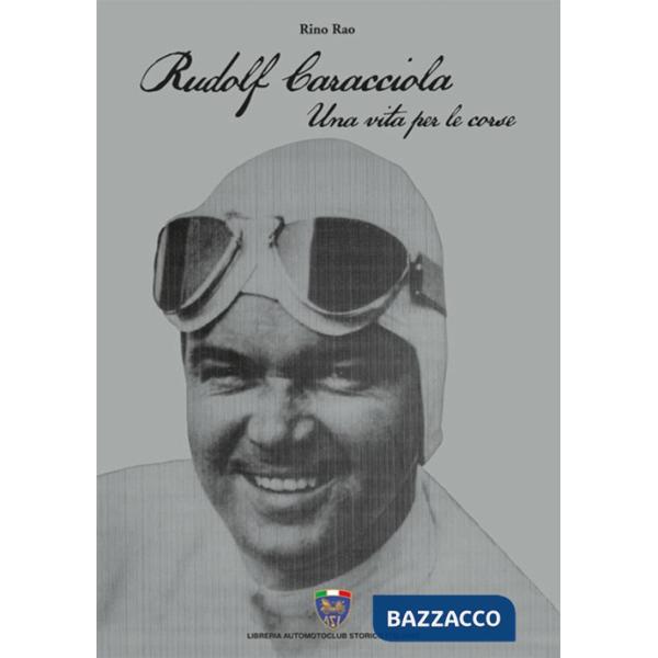 Rudolf Caracciola. Una vita per le corse