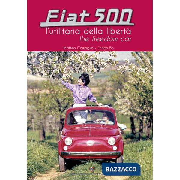 Fiat 500. L'utilitaria della libertà
