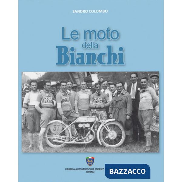 Moto della Bianchi. Ediz. illustrata (Le)