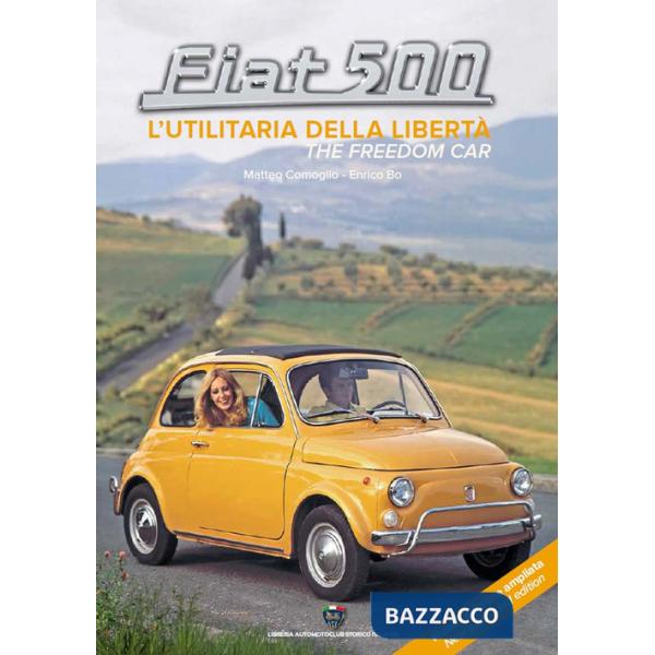 Fiat 500. L'utilitaria della libertà-The freedom car. Ediz. ampliata