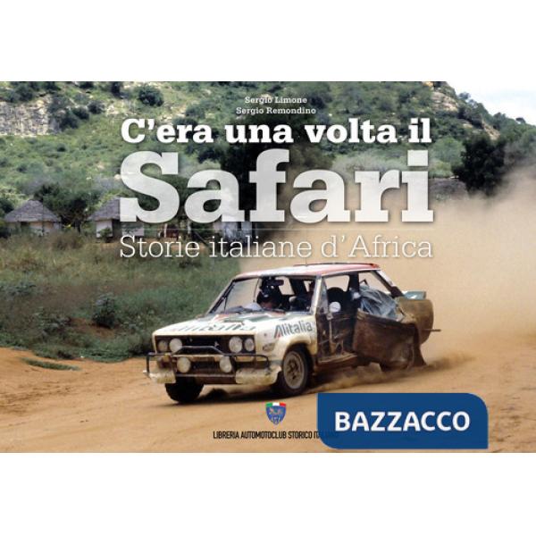 C'era una volta il safari. Storie italiane d'Africa. Ediz. italiana e inglese