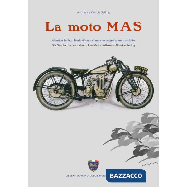 Moto Mas. Alberico Seiling. Storia di un italiano che costruiva motociclette. Ediz. italiana e tedesca (La)