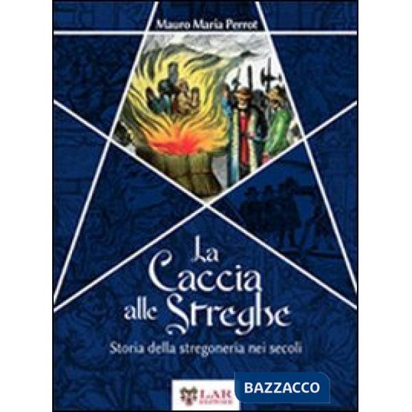 Caccia alle streghe. Storia della stregoneria nei secoli (La)