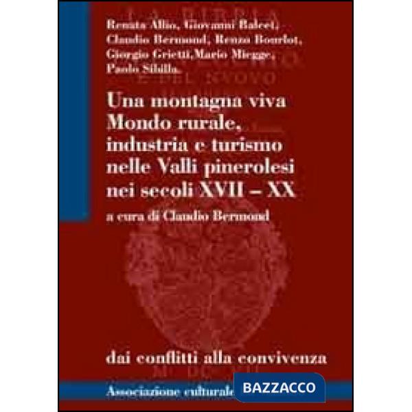 Montagna viva. Mondo rurale, industria e turismo nelle valli pinerolesi nei secoli XVII-XX (Una)