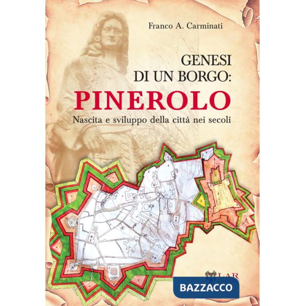 Genesi di un borgo. Pinerolo. Nascita e sviluppo della città nei secoli