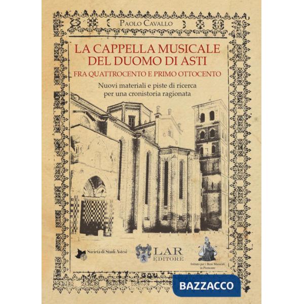 Cappella musicale del duomo di Asti fra quattrocento e primo ottocento. Nuovi materiali e piste di ricerca per una cronistoria r