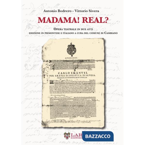 Madama! Real? Opera teatrale in due atti. Testo in piemontese e italiano