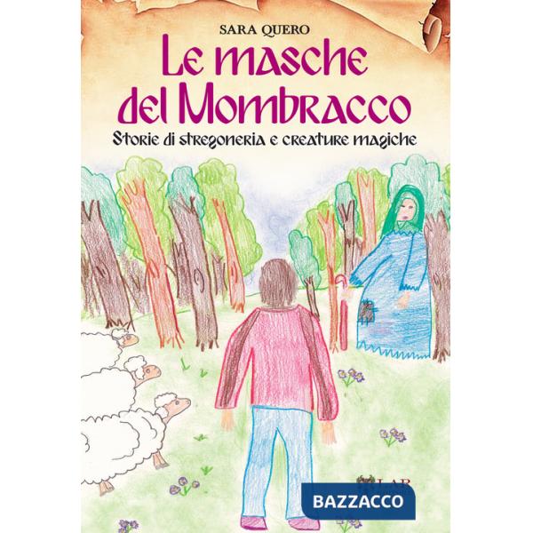 Masche del Mombracco. Storie di stregoneria e creature magiche (Le)