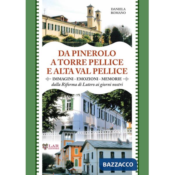Da Pinerolo a Torre Pellice e alta Val Pellice. Immagini, emozioni, memorie dalla riforma di Lutero ai giorni nostri