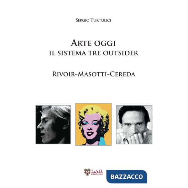 Arte oggi. Il sistema tre outsider. Rivoir, Masotti, Cereda