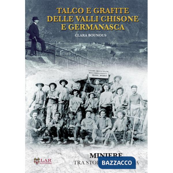 Talco e grafite delle valli Chisone e Germanasca. Miniere tra storia e memoria