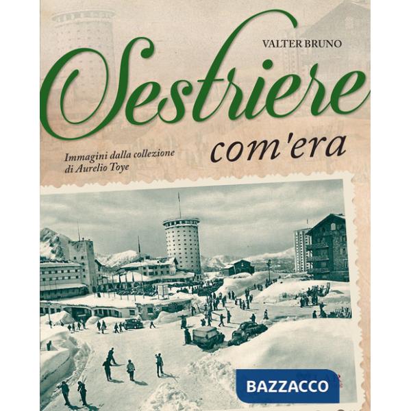 Sestriere com'era. Ediz. illustrata