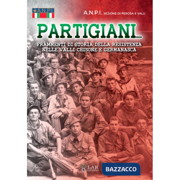 Partigiani. Frammenti di storia della Resistenza nelle valli Chisone e Germanasca