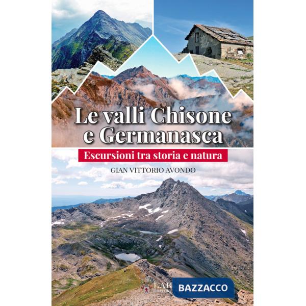 Valli Chisone e Germanasca. Escursioni tra storia e natura (Le)