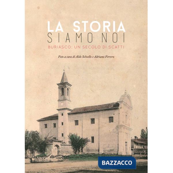 Storia siamo noi. Buriasco: un secolo di scatti (La)