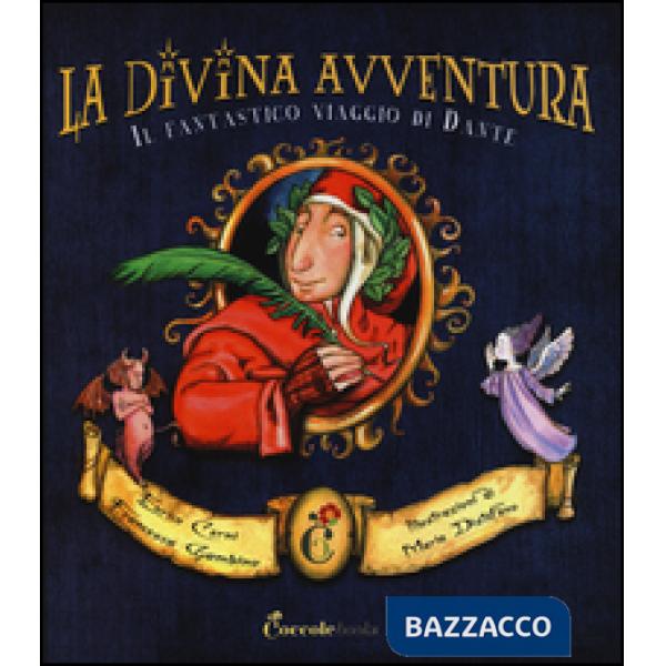 Divina avventura. Il fantastico viaggio di Dante. Ediz. illustrata (La)
