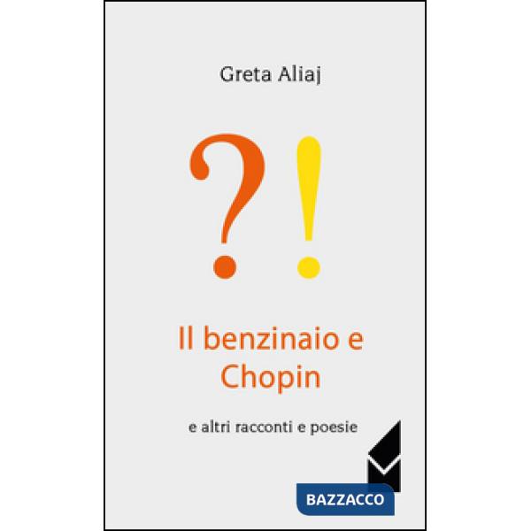 Benzinaio e Chopin e altri racconti e poesie (Il)