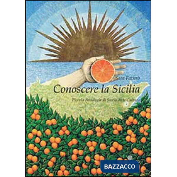Conoscere la Sicilia. Piccola antologia di storia arte cultura