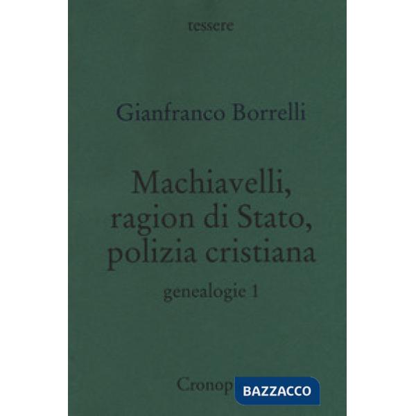 Genealogie. Vol. 1: Machiavelli, ragion di Stato, polizia cristiana