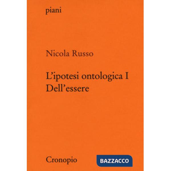 Ipotesi ontologica (L'). Vol. 1: Dell'essere
