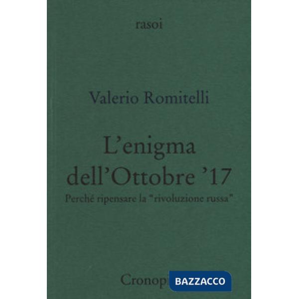 Enigma dell'Ottobre '17. Perché ripensare la «rivoluzione russa» (L')