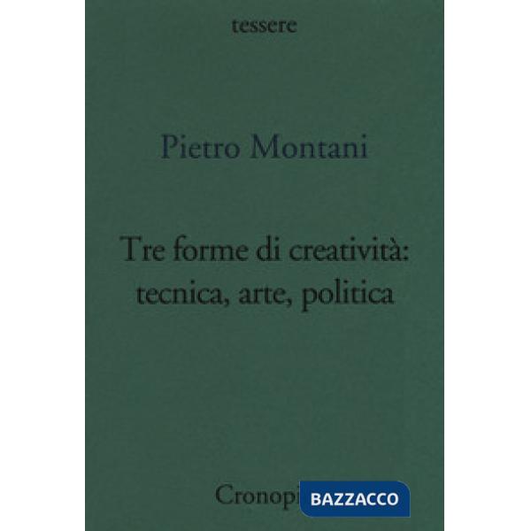 Tre forme di creatività: tecnica arte politica