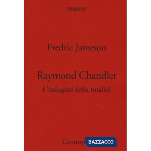 Raymond Chandler. L'indagine della totalità