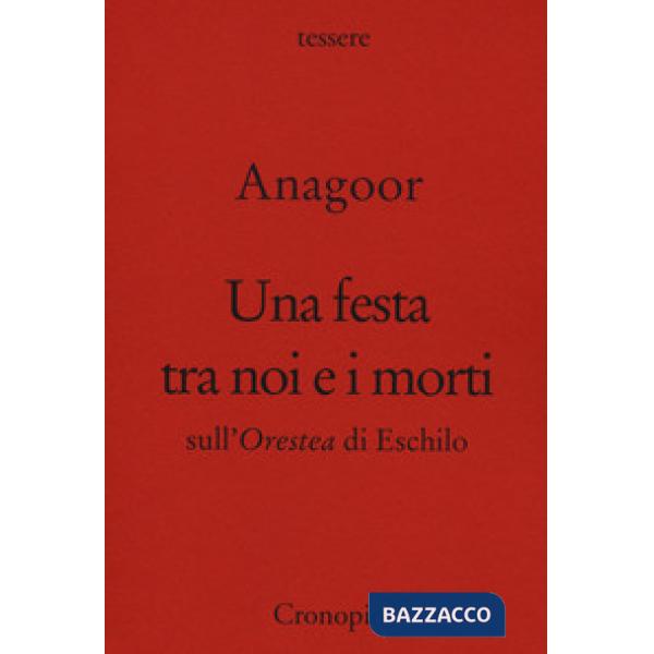 Festa tra noi e i morti. Sull'Orestea di Eschilo (Una)