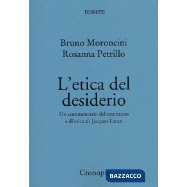 Etica del desiderio. Un commentario del seminario sull'etica di Jacques Lacan. Nuova ediz. (L')