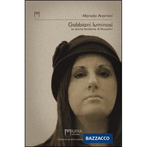 Gabbiani luminosi. Le donne fantasma di Mussolini