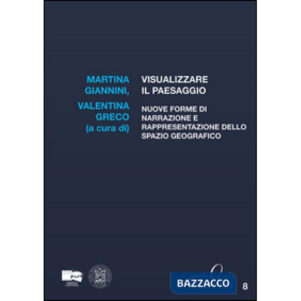 Visualizzare il paesaggio. Nuove forme di narrazione e rappresentazione dello spazio geografico