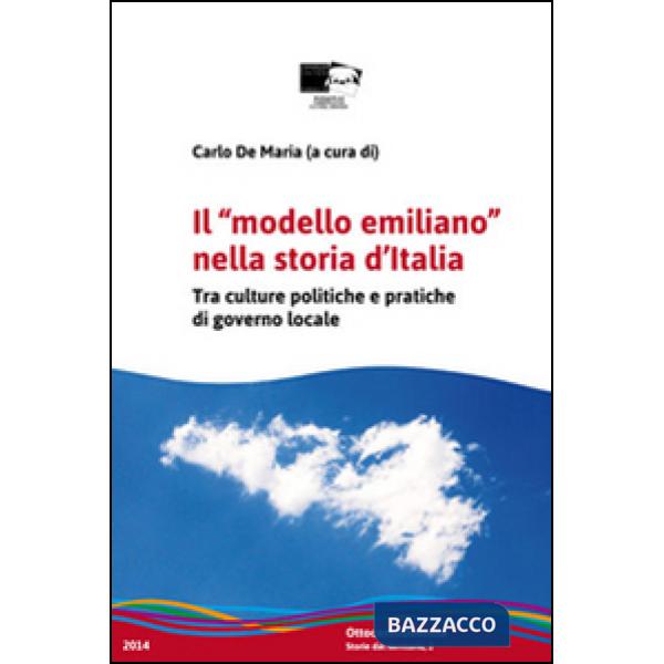 «modello emiliano» nella storia d'Italia. Tra culture politiche e pratiche di governo locale (Il)