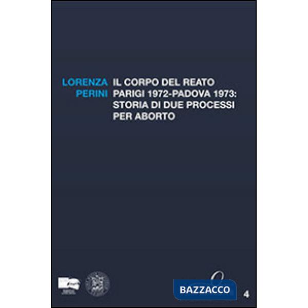 Corpo del reato. Parigi 1972-Padova 1973. Storia di due processi per aborto (Il)