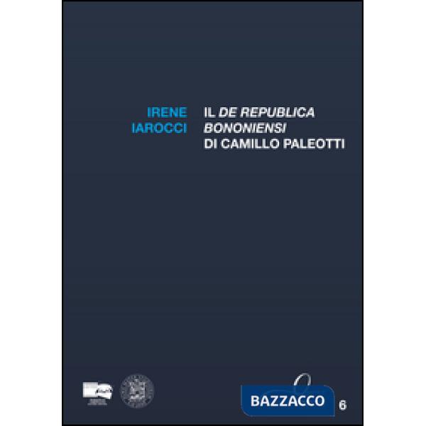 «De Republica Bononiensi» di Camillo Paleotti (Il)