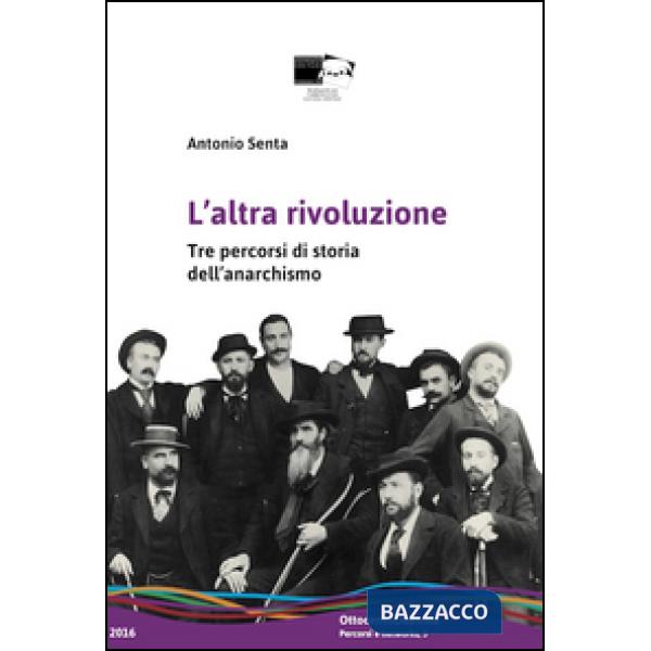 Altra rivoluzione. Tre percorsi di storia dell'anarchismo (L')