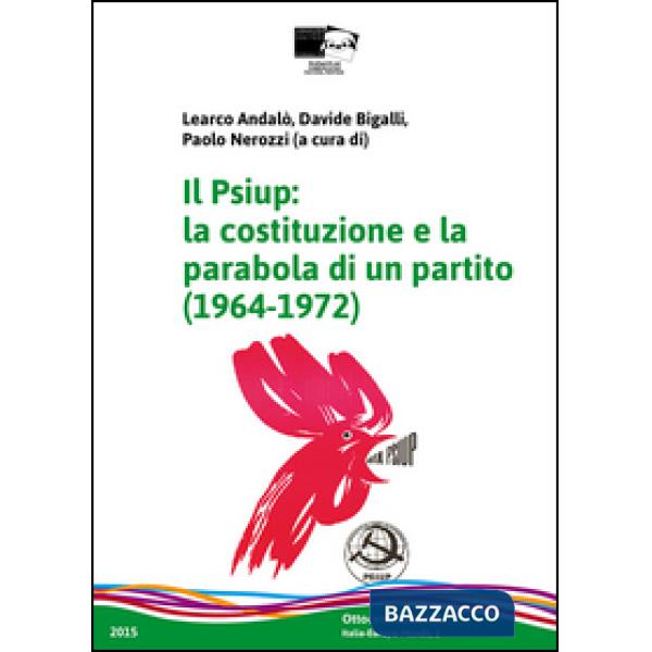 Psiup. La costituzione e la parabola di un partito (1964-1972) (Il)