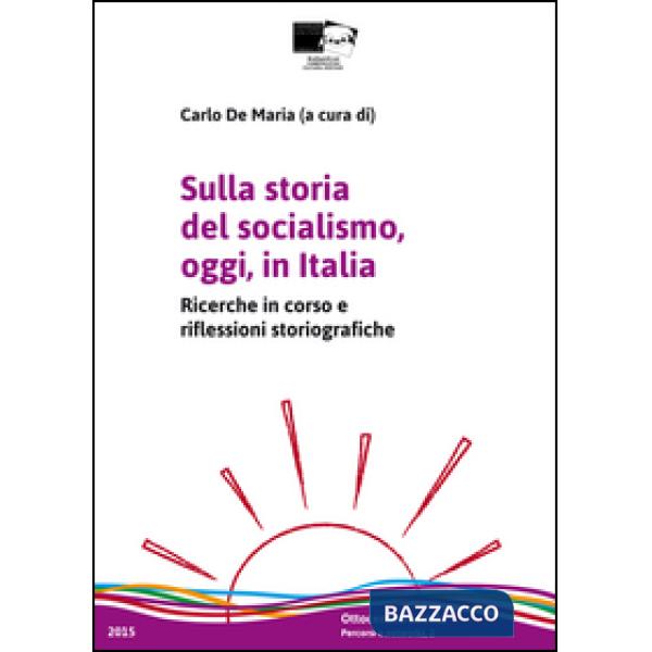 Sulla storia del socialismo, oggi, in Italia. Ricerche in corso e riflessioni storiografiche