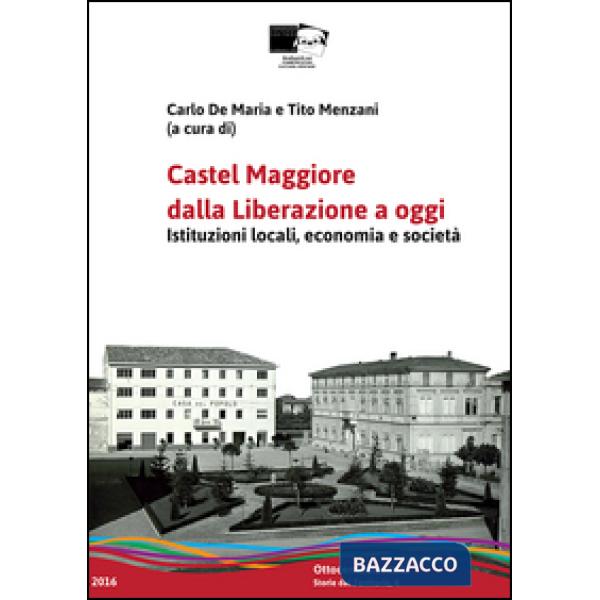 Castel Maggiore dalla Liberazione a oggi. Istituzioni locali, economia e società